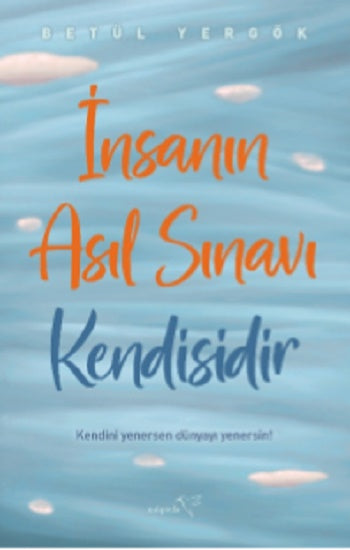 İnsanın Asıl Sınavı kendisidir