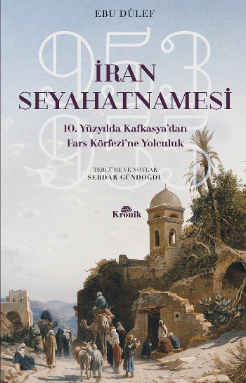 İran Seyahatnamesi 10. Yüzyılda Kafkasya'dan Uzak Körfezi'ne Yolculuk 953-955