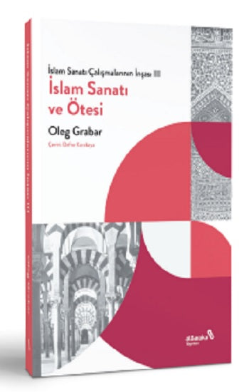 İslam Sanatı  Çalışmalarının İnşası III - İslam Sanatı ve Ötesi