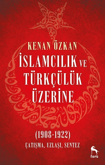 İslamcılık ve Türkçülük Üzerine (1908-1922)
