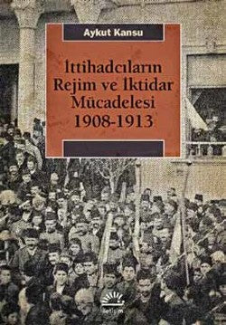 İttihadçıların Rejim ve İktidar Mücedelesi 1908-1913