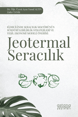 Iğdır İlinde Seracılık Sektörünün Sürdürülebilirlik Stratejileri ve Yeşil Ekonomi Modeli Önerisi: Jeotermal Seracılık