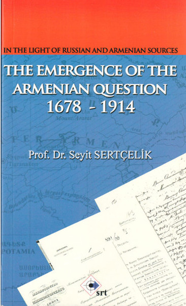 Rus ve Ermeni Kaynakları Işığında Ermeni Harekatı'nın Doğuşu 1678-1914