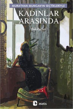 Kadınlar Arasında: Murathan Mungan'ın Seçtikleriyle - mezetto