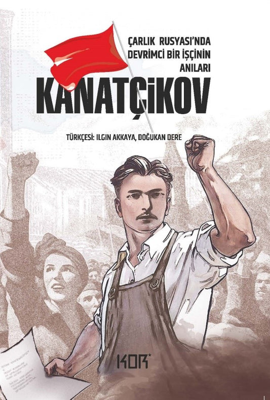 Kanatçikov -Çarlık Rusyası’nda Devrimci Bir Işçinin Anıları-