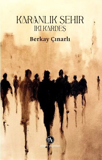 Karanlık Şehir: İki Kardeş – Berkay Çınarlı – Alden Yayınları – kitap kapağı