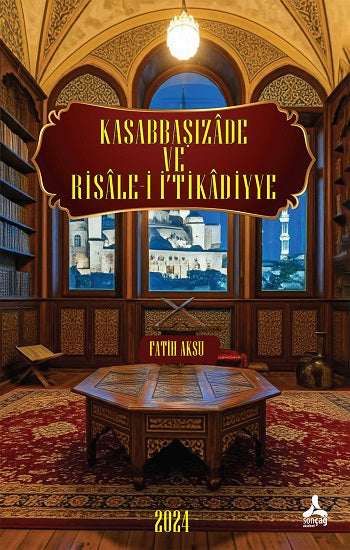 Kasabbaşızade ve Risale-İ İ‘Tikadiyye Eserinin Tahlil ve Değerlendirmesi