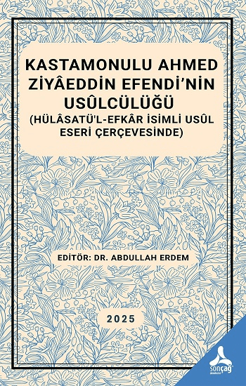 Kastamonulu Ahmed Ziyaeddin Efendi’nin Usulcülüğü - Sonçağ -Akademik Kitaplar Kitap