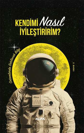 Kendimi Nasıl İyileştiririm? - Ortamlarda Satılacak Bilgi (Ciltli) - Alfa Yayınları Kitap
