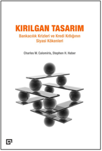 Kırılgan Tasarım: Bankacılık Krizleri Ve Kredi Kıtlığının Siyasi Kökenleri