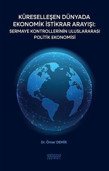 Küreselleşen Dünyada Ekonomik İstikrar Arayışı: Sermaye Kontrollerinin Uluslararası Politik Ekonomisi