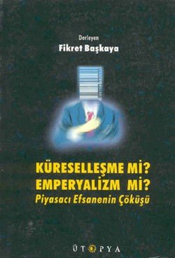 Küreselleşme mi? Emperyalizm mi? Piyasacı Efsanenin Çöküşü - mezetto