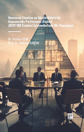 Kurumsal Yönetim ve Sürdürülebilirlik Kapsamında Performans Ölçümü (BIST 100 Endeksi İşletmelerinde Bir Uygulama)