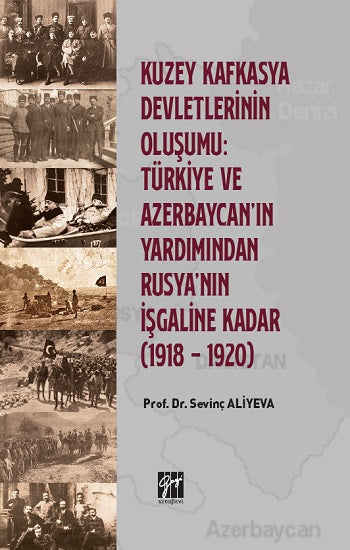 Kuzey Kafkasya Devletlerinin Oluşumu Türkiye ve Azerbeycan' ın Yardımından Rusya'nın İşgaline Kadar