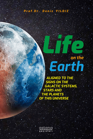 Life On The Earth: Aligned To The Signs On The Galactic Systems, Stars And The Planets Of This Universe