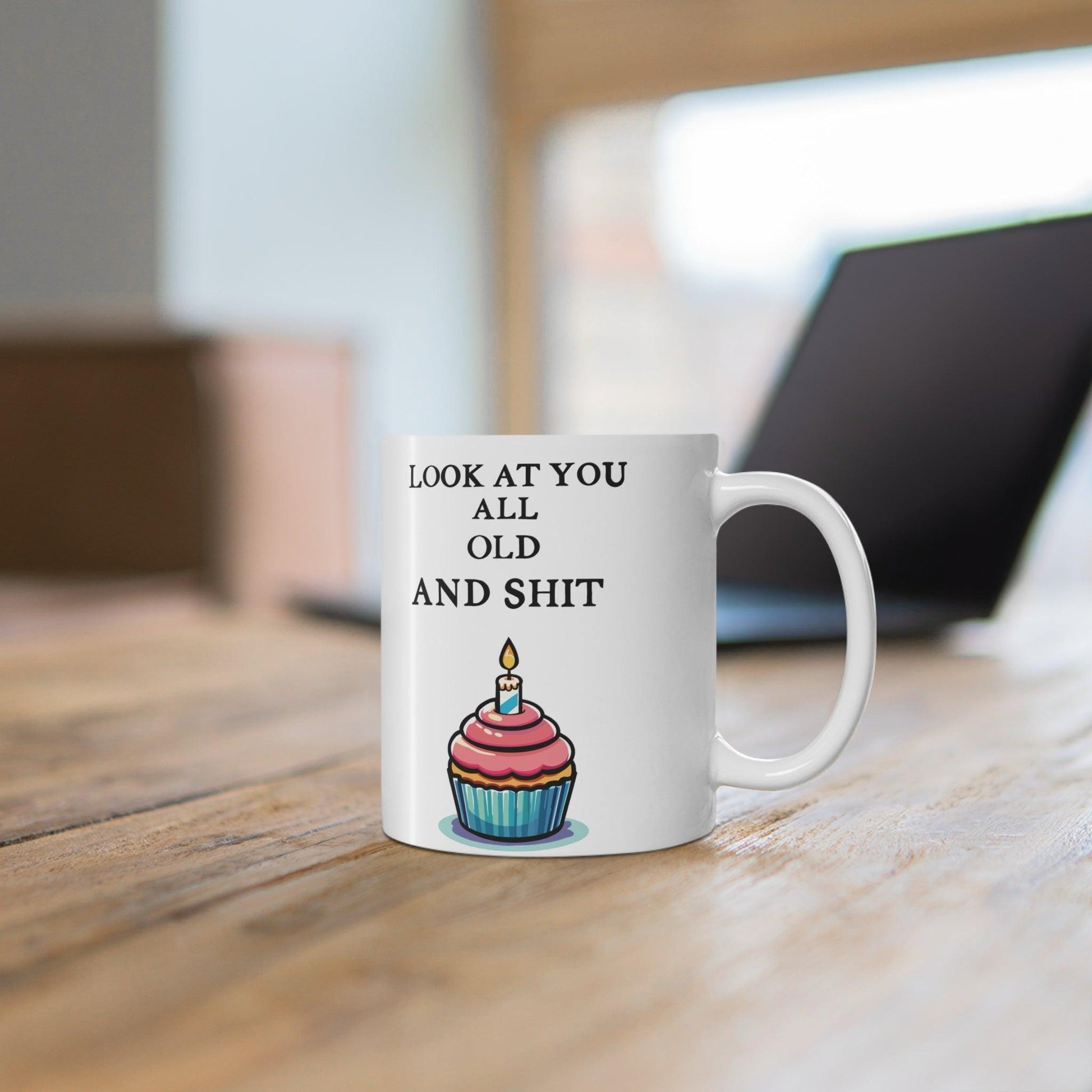 Look at You All Old and Shit – Funny Birthday Mug - mezetto KEOLIX KEOLIX