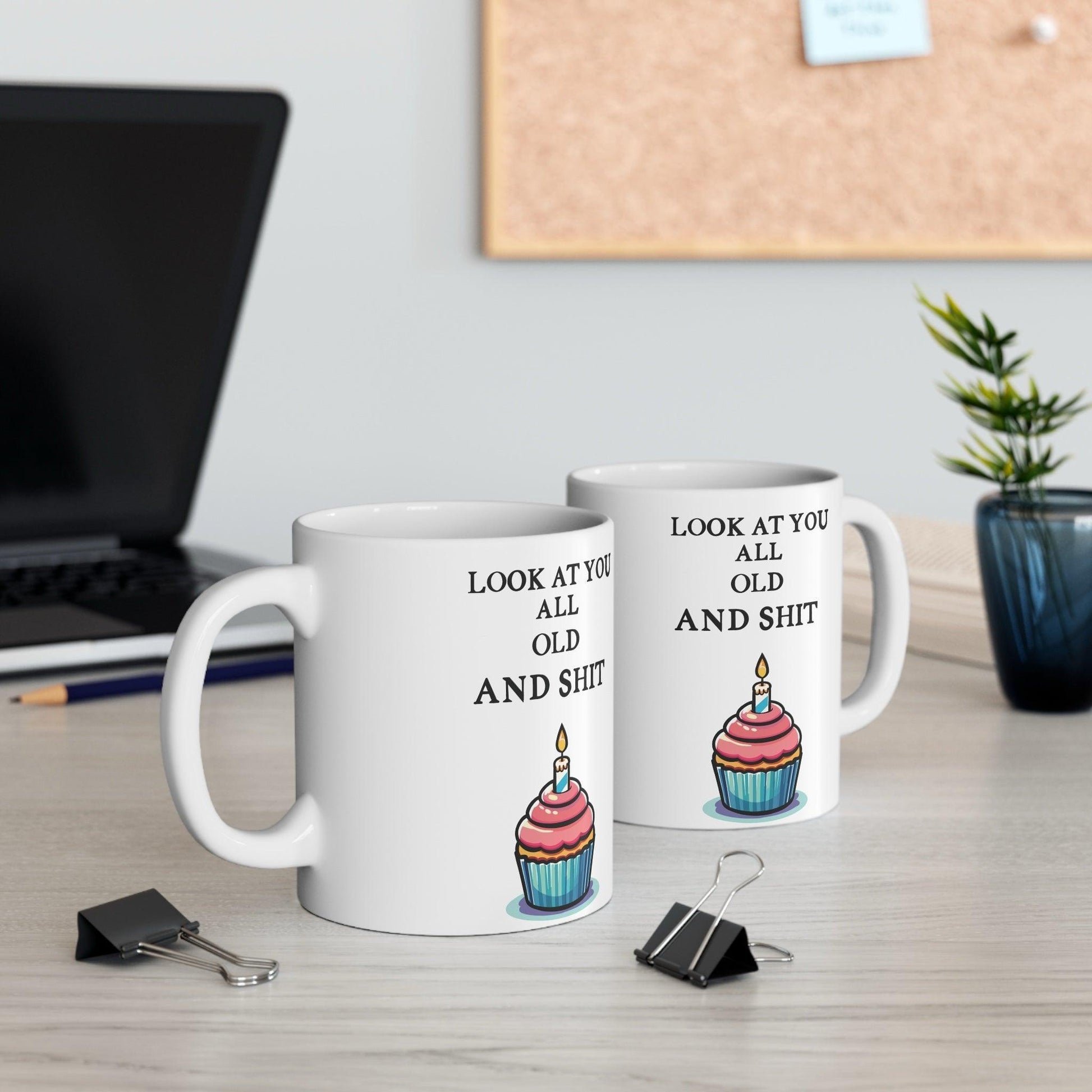 Look at You All Old and Shit – Funny Birthday Mug - mezetto KEOLIX KEOLIX