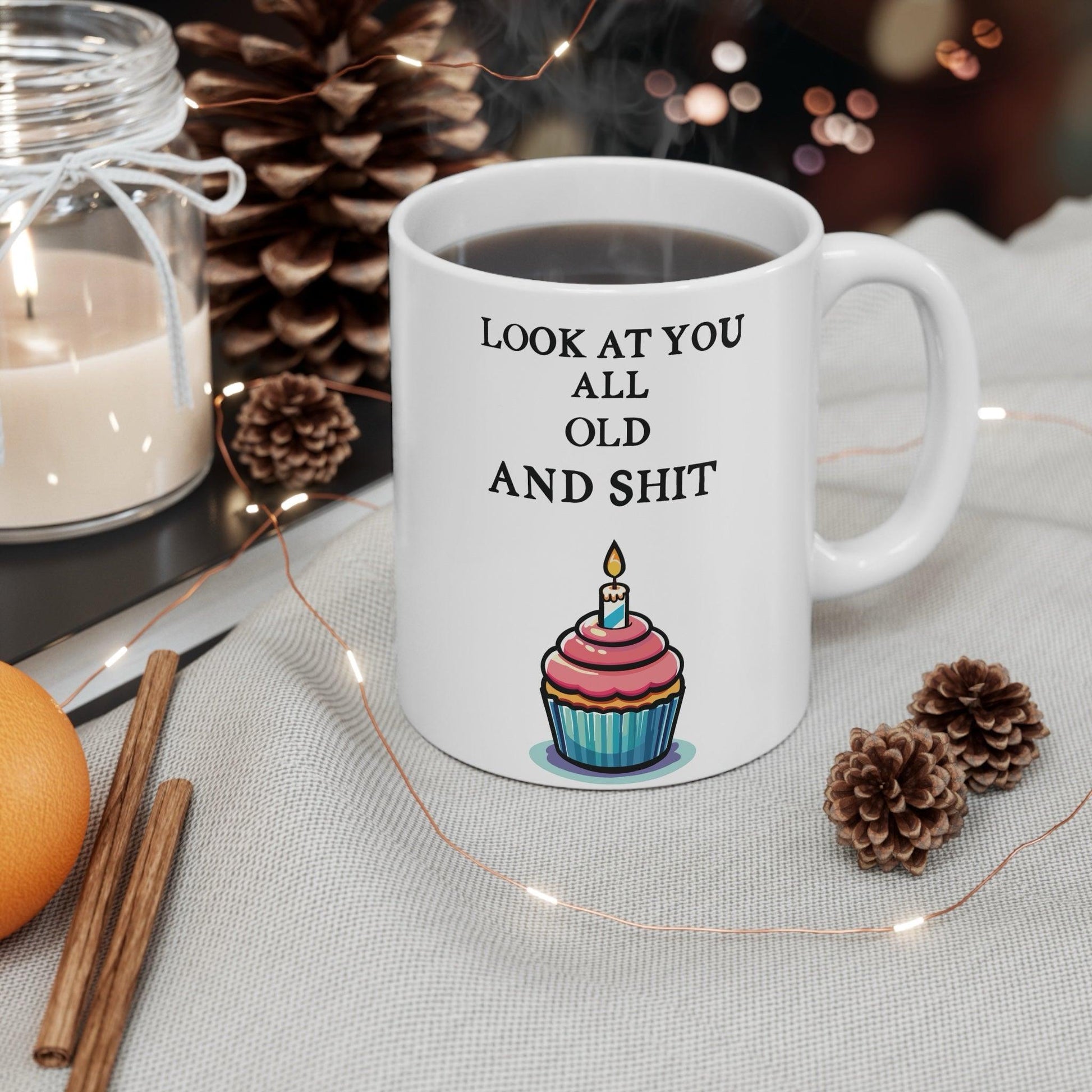 Look at You All Old and Shit – Funny Birthday Mug - mezetto KEOLIX KEOLIX