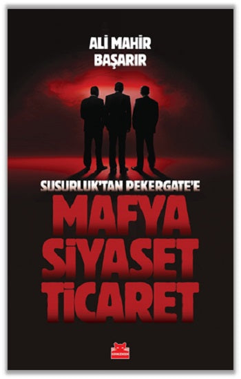 Mafya-Siyaset-Ticaret / Susurluk’tan Pekergate’e