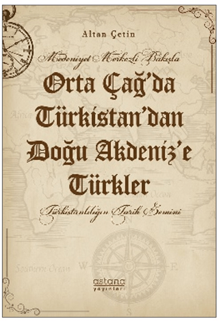 Medeniyet Merkezli Bakışla Orta Çağ’da Türkistan’dan Doğu Akdeniz’e Türkler