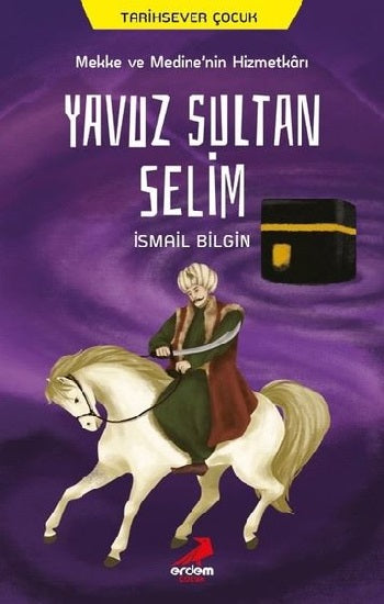 Mekke und Medine'nin Hizmetkarı Yavuz Sultan Selim