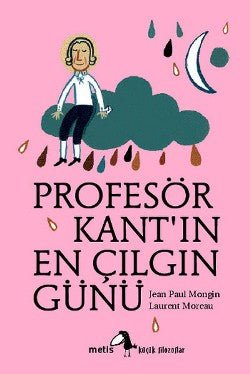 Metis Küçük Filozoflar Serisi 01 - Profesör Kant'ın En Çılgın Günü - mezetto