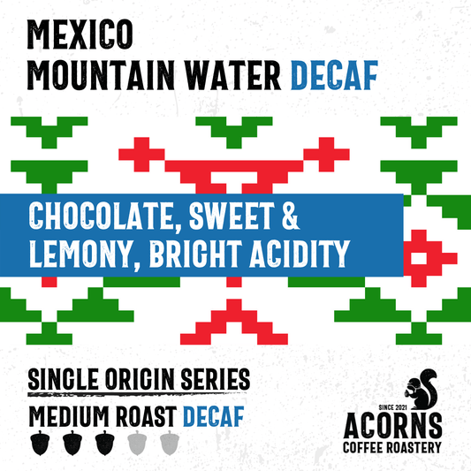 Mexico Mountain Water Decaf - mezetto Acorns Coffee & Cake Acorns Coffee & Cake