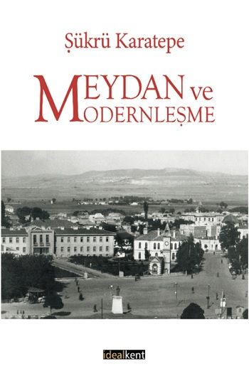 Meydan ve Modernleşme - İdealKent Yayınları Kitap