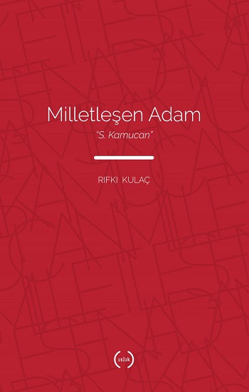 Milletleşen Adam – „S. Kamucan“