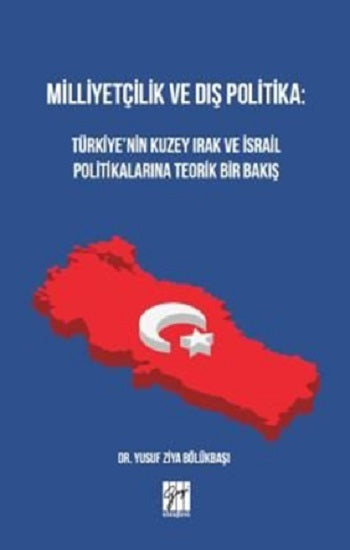 Milliyetçilik ve Dış Politika : Türkiye’nin Kuzey Irak ve İsrail Politikalarına Teorik Bir Bakış