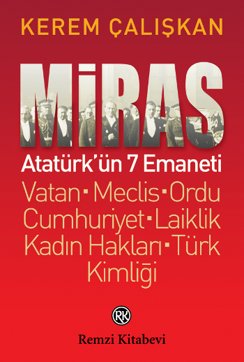 Miras: Atatürk'ün 7 Emaneti Vatanı - Meclis – Ordu - Cumhuriyet – Laiklik - Kadın Hakları - Türk Kimliği