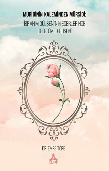 Müridinin Kaleminden Mürşidi: İbrahim Gülşeni'nin Eserlerinde Dede Ömer Ruşeni