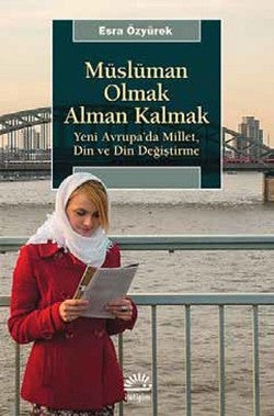 Müslüman Olmak Alman Kalmak: Yeni Avrupa'da Millet, Din ve Din Değişimi