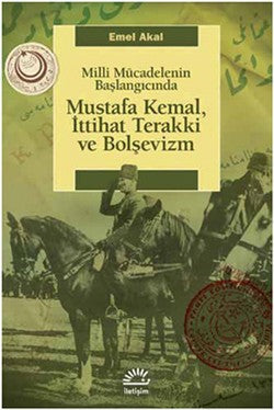 Mustafa Kemal, İttihat Terakki ve Bolşevizm: Milli Mücadelenin Başlangıcında