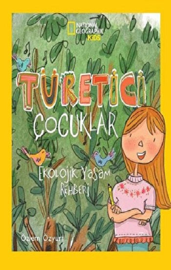 NATINONAL GEOGRAPHIC KIDS TÜRETİCİ ÇOCUKLAR EKOLOJİK YAŞAM REHBERİ