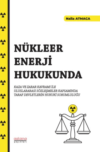 Nükleer Enerji Hukukunda Kaza ve Zarar Kavramı İle Uluslararası Sözleşmeler Kapsamında Taraftaki Resimlerin Hukuki Sorumluluğu