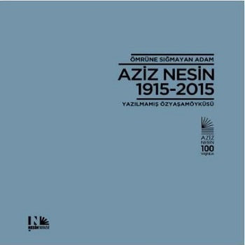 Ömrüne Sığmayan Adam Aziz Nesin 1915 - 2015 (Çiltli)
