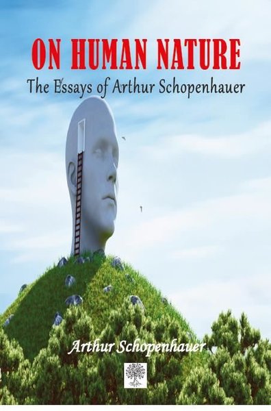 Über die menschliche Natur: Die Essays von Arthur Schopenhauer