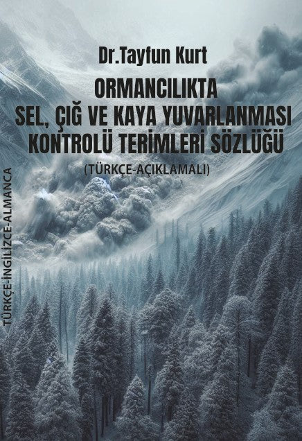 Ormancılıkta Sel, Çığ ve Kaya Yuvarlanması Kontrolü Terimleri Sözlüğü (Türkisch – Englisch – Deutsch)