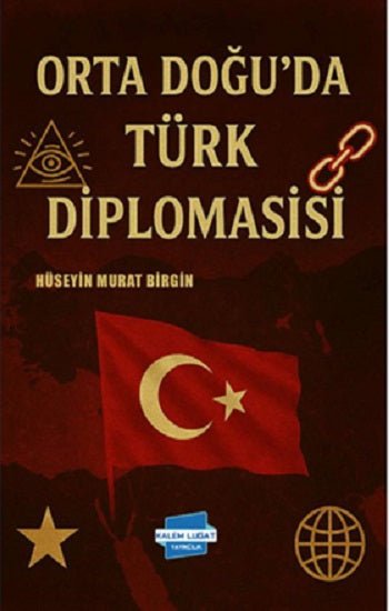 Orta Doğu’da Türk Diplomasisi – Hüseyin Murat Birgin – Kalem Lügat Yayıncılık – kitap kapağı