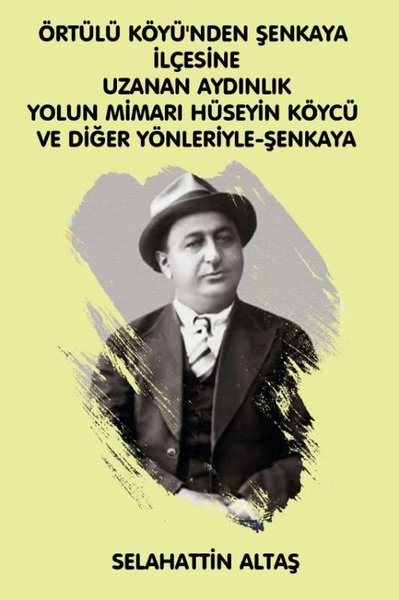 Örtülü Köyü'nden Şenkaya İlçesine Uzanan Aydınlık Yolun Mimarı Hüseyin Köycü ve Diğer Yönleriyle Eğitim ve Bilim Pınarı Şenkaya