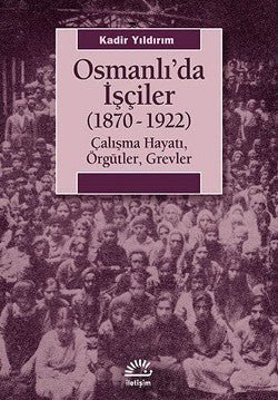 Osmanlı'da İşçiler: 1870 - 1922 Çalışma Hayatı, Örgütler, Grevler - mezetto