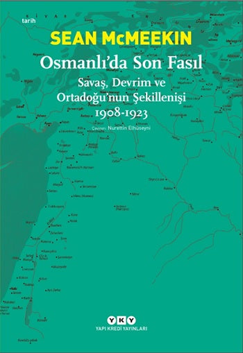 Osmanlı’da Son Fasıl-Savaş, Devrim Ve Ortadoğu’nun Şekillenişi 1908 - 1923