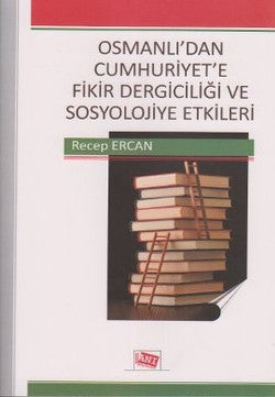 Osmanlı'dan Cumhuriyet'e Fikir Dergisi ve Sosyolojiye Etkileri