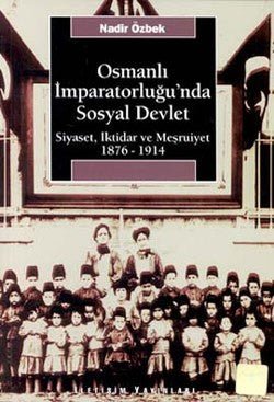 Osmanlı İmparatorluğu'nda Sosyal Devlet: Siyaset, İktidar ve Meşrutiyet 1876 - 1914 - mezetto