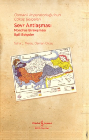 Osmanlı İmparatorluğu'nun Çöküş Belgeleri - Sevr Antlaşması Mondros'un Bırakılması İlgili Belgeler