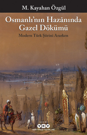 Osmanlı'nın Hazanında Gazel Dökümü Modern Türk Şiirini Ararken
