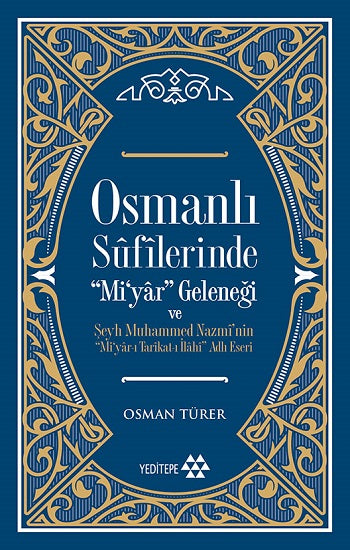 Osmanlı Sufilerinde Mi'yar Geleneği ve Şeyh Muhammed Nazmi'nin Mi'yar-ı Tarikat-ı İlahi Adlı Eseri