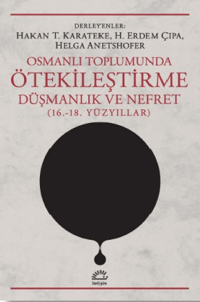 Osmanlı Toplumunda Ötekileştirme, Düşmanlık ve Nefret (16.-18. Yüzyıllar)