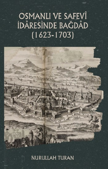 Osmanli und Safevi İdaresinde Bagdad (1623-1703)